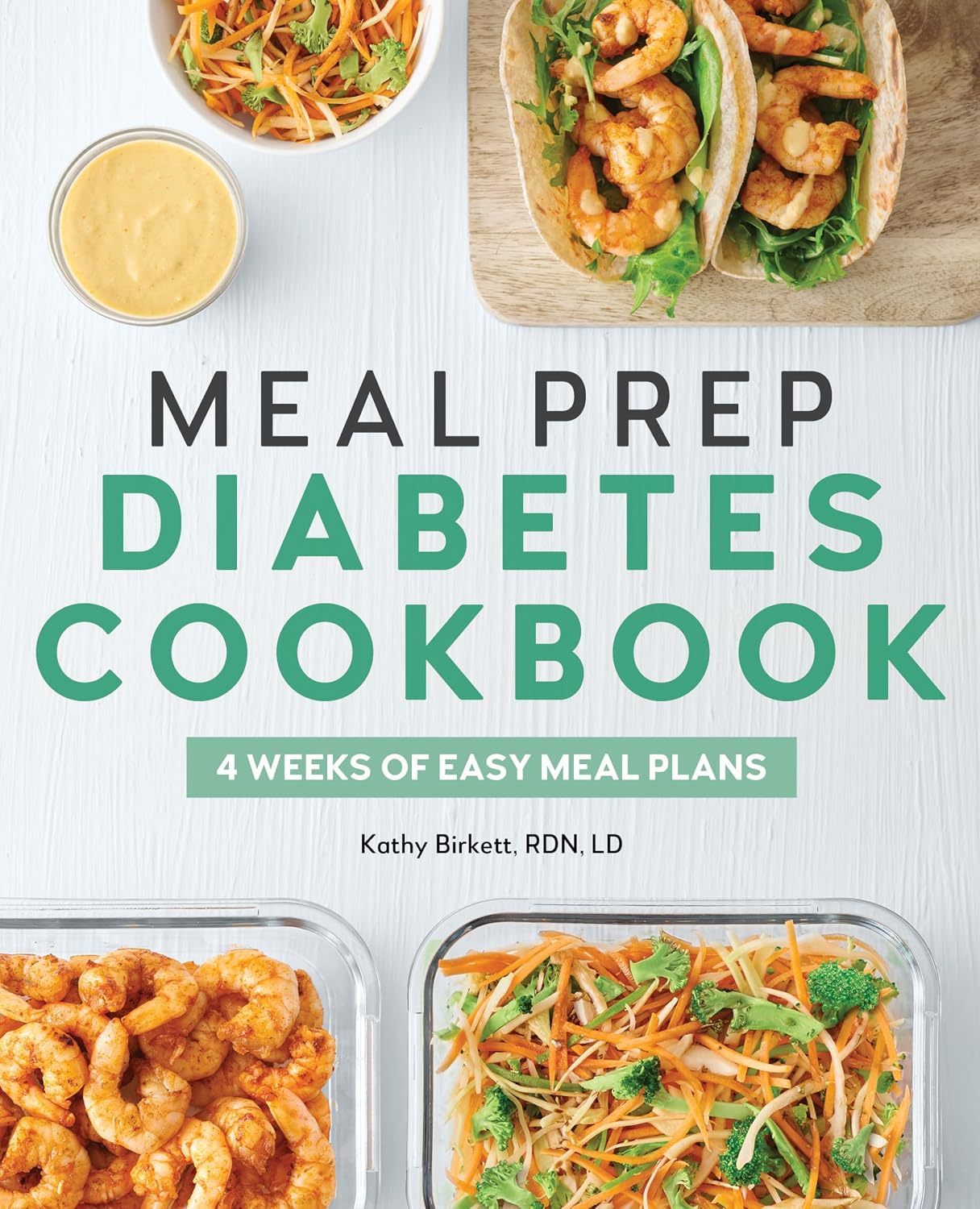 Meal Prep Diabetes Cookbook: 4 Weeks of Easy Meal Plans by Kathy Birkett RDN LD