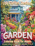 100 Garden Designs Coloring Book for Adults: Relaxing Scenes, Flowers, Plants and Herbs to Color by Between the Lines
