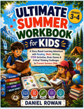 Ultimate Summer Workbook for Kids: A Story-Based Learning Adventure with Reading, Math, Writing, STEM Activities, Brain Games & Critical Thinking Challenges to Prevent Summer Slide by Daniel Rowan