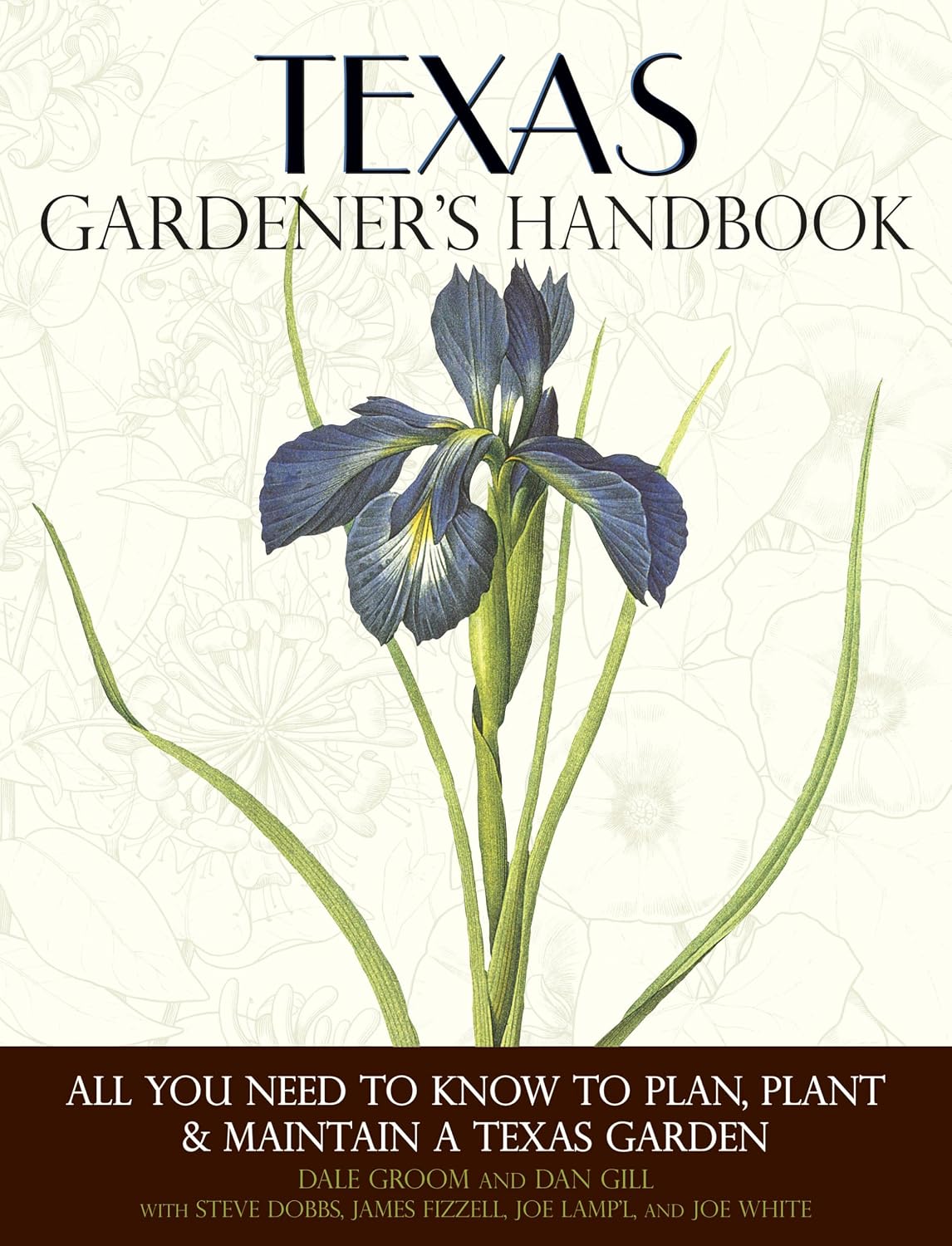 Texas Gardener's Handbook: All You Need to Know to Plan, Plant & Maintain a Texas Garden by Dale Groom
