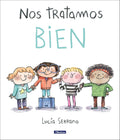Nos tratamos bien: Un cuento sobre el respeto / We Treat Each Other Well: A Story About Respect (Spanish Edition) by Lucía Serrano