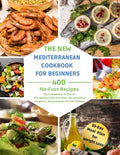 The Complete Mediterranean Diet for Beginners: 400 No-Fuss Recipes. From Breakfast to Dinner. The optimal diet that burn fat, promotes longevity, and prevents chronic disease. by Katy Hamilton