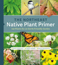 The Northeast Native Plant Primer: 235 Plants for an Earth-Friendly Garden by Uli Lorimer