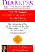 Diabetes: Fight It with the Blood Type Diet: The Individualized Plan for Preventing and Treating Diabetes (Type I, Type II) and Pre-Diabetes (Eat Right 4 Your Type) by Dr. Peter J. D'Adamo