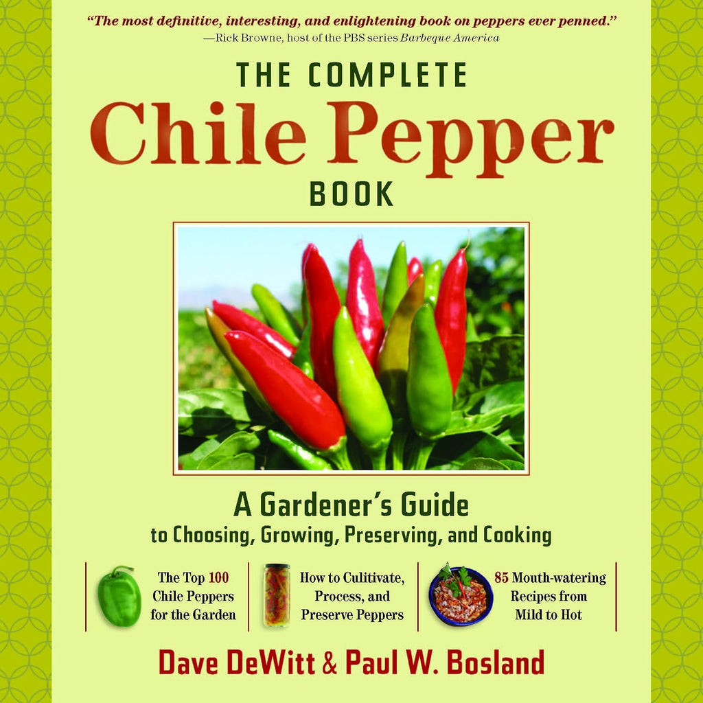 The Complete Chile Pepper Book: A Gardener's Guide to Choosing, Growing, Preserving, and Cooking by Dave Dewitt