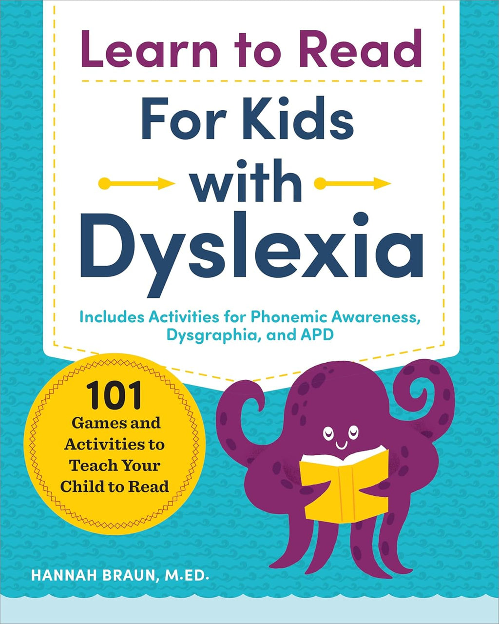 Learn to Read for Kids with Dyslexia: 101 Games and Activities to Teach Your Child to Read (Phonics Makes Readers) by Hannah Braun M.Ed.