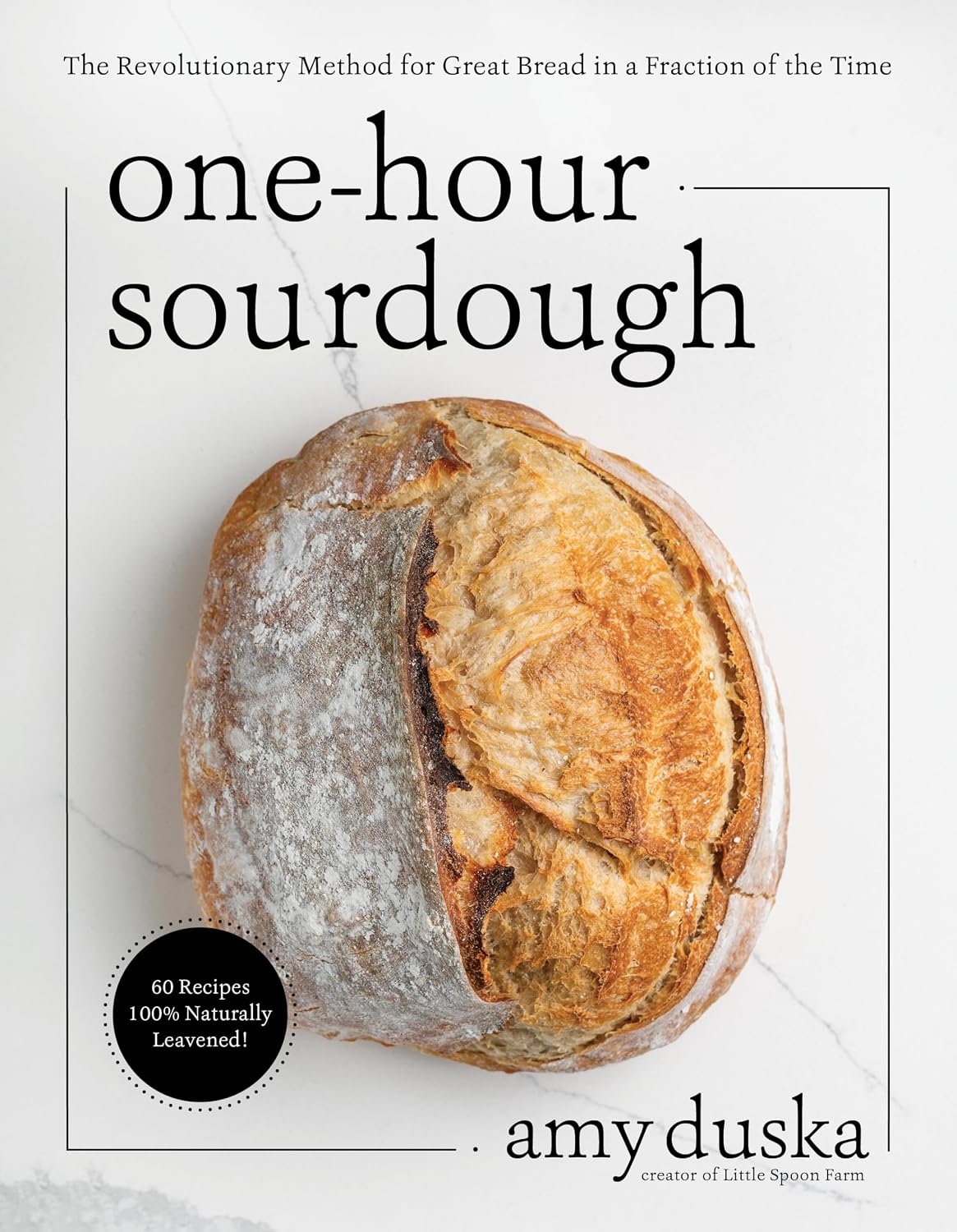 One-Hour Sourdough: The Revolutionary Method for Great Bread in a Fraction of the Time by Amy Duska