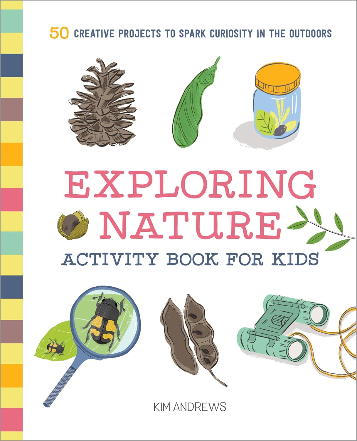 Exploring Nature Activity Book for Kids: 50 Creative Projects to Spark Curiosity in the Outdoors (Exploring for Kids Activity Books and Journals) by Kim Andrews