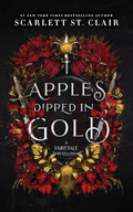 Apples Dipped in Gold: A Dark Fae Enemies-to-Lovers Romance (Fairy Tale Retelling, 2) by Scarlett St. Clair