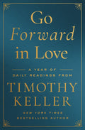 Go Forward in Love: A Year of Daily Readings from Timothy Keller by Timothy Keller