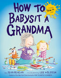 How to Babysit a Grandma (How To Series) by Jean Reagan