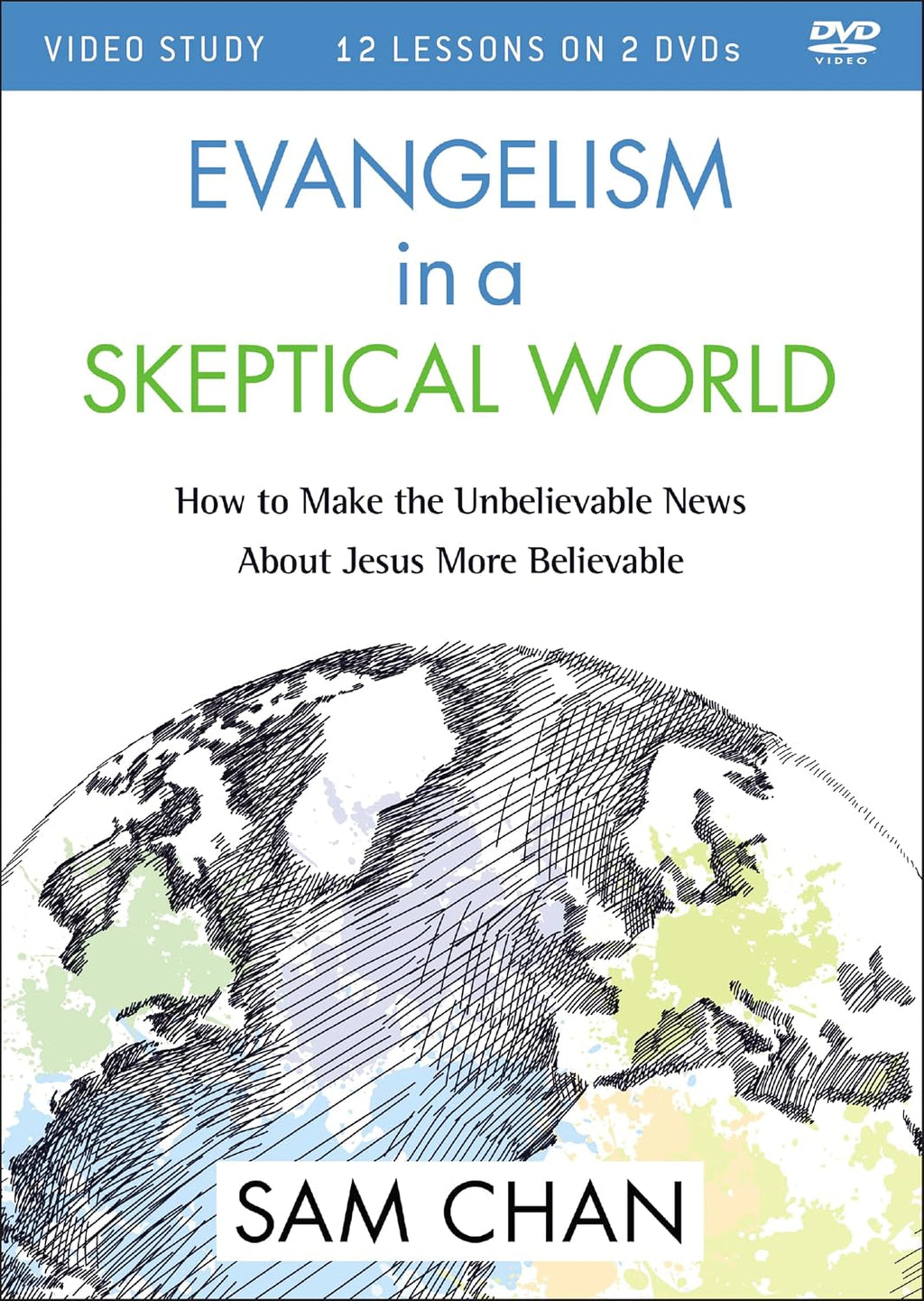 Evangelism in a Skeptical World Video Study: How to Make the Unbelievable News about Jesus More Believable