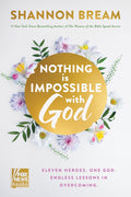Nothing Is Impossible with God: Eleven Heroes. One God. Endless Lessons in Overcoming. by Shannon Bream