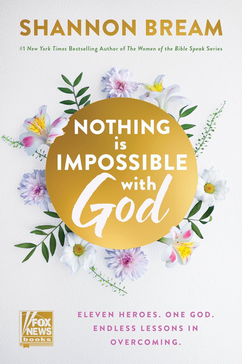 Nothing Is Impossible with God: Eleven Heroes. One God. Endless Lessons in Overcoming. by Shannon Bream