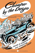 Cheaper by the Dozen: A Timeless, Hilarious Remembering of Family Life with Twelve Kids and an Efficiency Expert Dad (Perennial Classics) by Frank B. Gilbreth