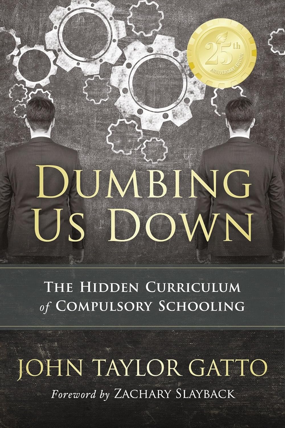 Dumbing Us Down - 25th Anniversary Edition: The Hidden Curriculum of Compulsory Schooling by John Taylor Gatto
