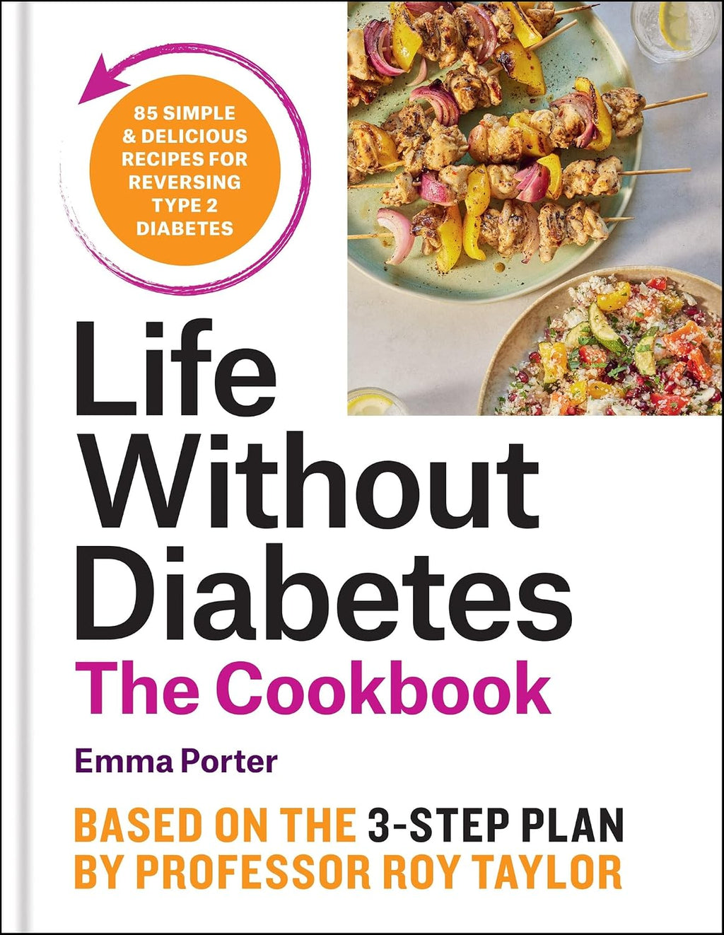 Life Without Diabetes Cookbook: 85 simple and delicious recipes for reversing type 2 diabetes by Emma Porter