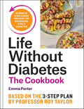 Life Without Diabetes Cookbook: 85 simple and delicious recipes for reversing type 2 diabetes by Emma Porter