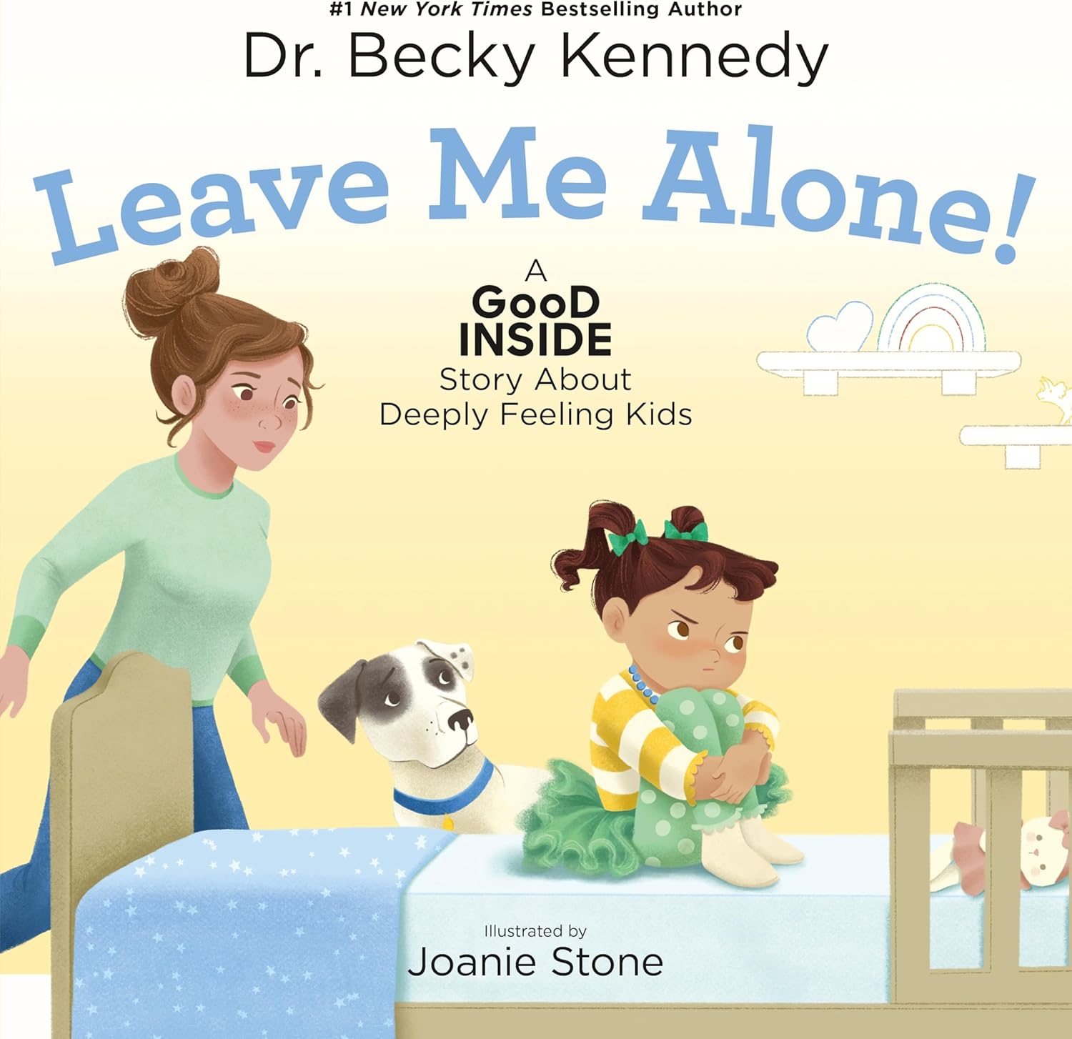 Leave Me Alone!: A Good Inside Story About Deeply Feeling Kids by Dr. Becky Kennedy