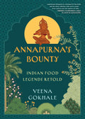 Annapurna's Bounty: Indian Food Legends Retold by Veena Gokhale