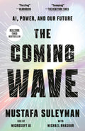 The Coming Wave: AI, Power, and Our Future by Mustafa Suleyman