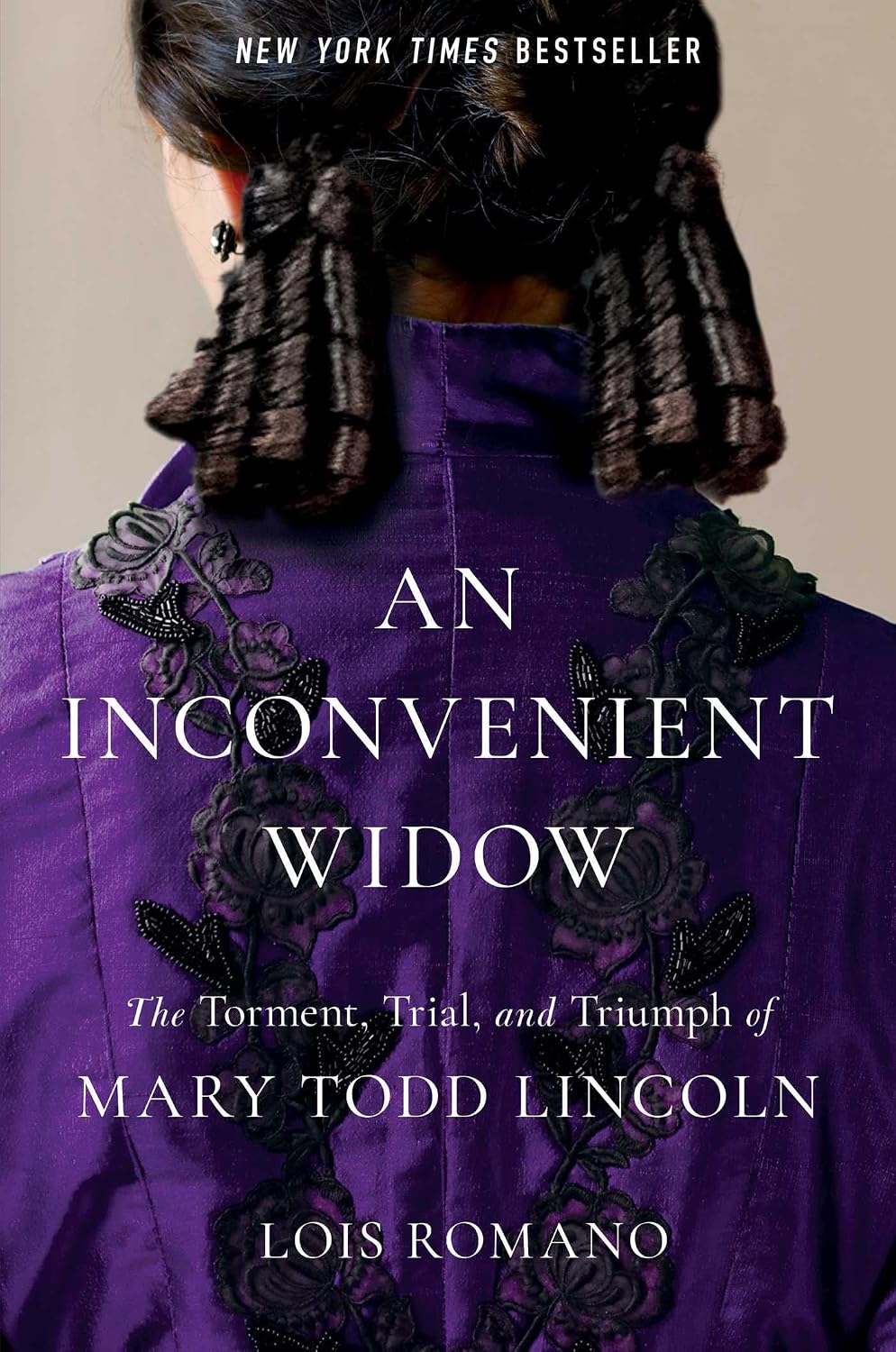 An Inconvenient Widow: The Torment, Trial, and Triumph of Mary Todd Lincoln by Lois Romano