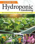 Guide to Hydroponic Gardening: How-To Grow Food in Any Space without Soil or Sunlight (Creative Homeowner) Hydroponics for Beginners - DIY Indoor Water Gardening for Edible Plants Year-Round by Kiri Martin