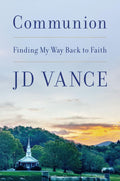 Communion: Finding My Way Back to Faith by J. D. Vance