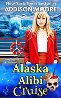 Alaska Alibi Cruise (Cruising Through Midlife: Cruise Ship Cozy Mysteries Book 4) by Addison Moore