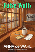 False Walls: Cedar Harbor Cozy Mysteries by Anna de Wahl