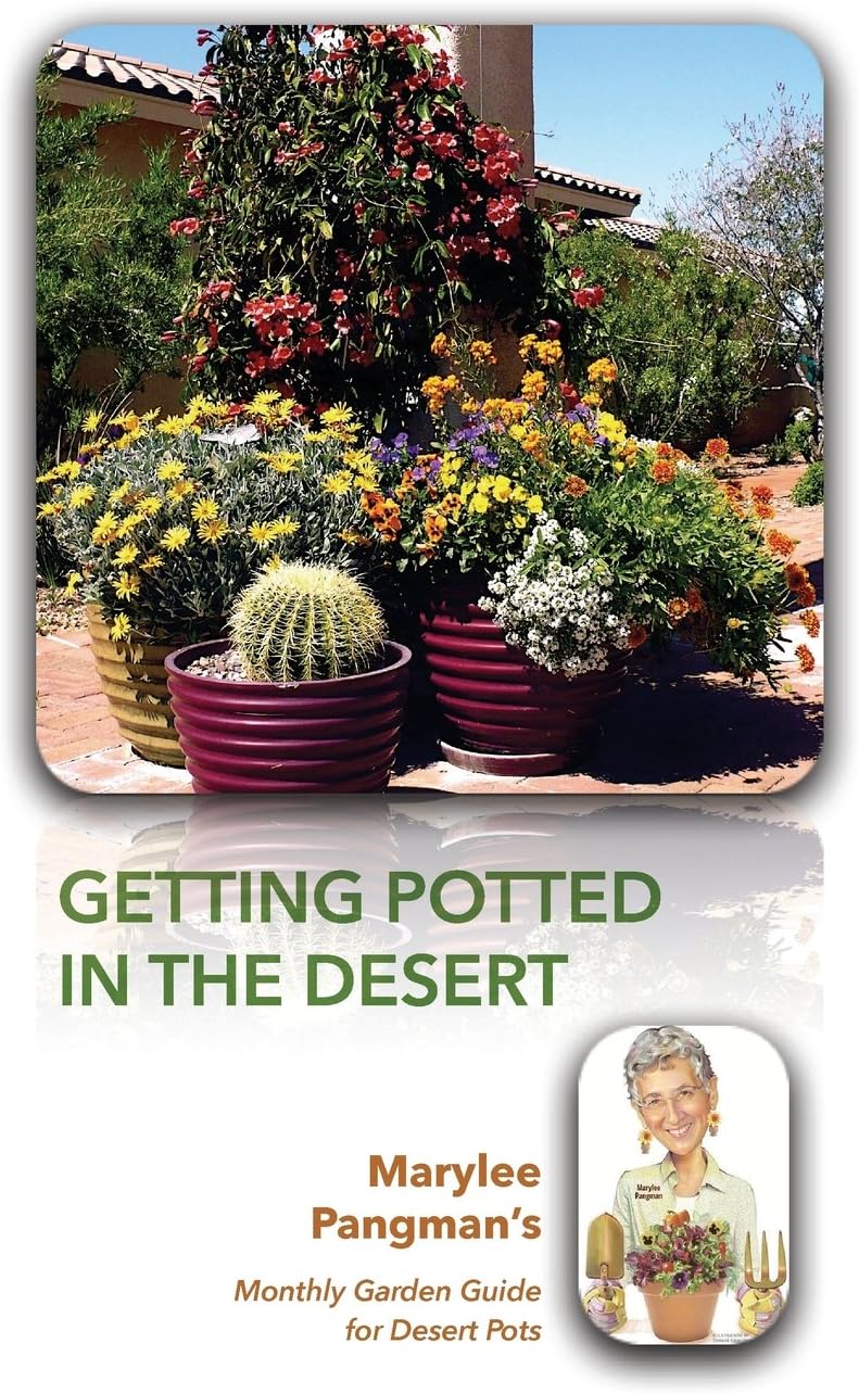 Getting Potted in the Desert; Marylee Pangman's Monthly Garden Guide for Desert Pots by Marylee M Pangman