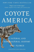 Coyote America: A Natural and Supernatural History by Dan Flores
