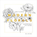 How To Draw Modern Florals: An Introduction To The Art of Flowers, Cacti, and More by Alli Koch