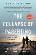 The Collapse of Parenting: How We Hurt Our Kids When We Treat Them Like Grown-Ups by Leonard Sax