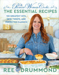 The Pioneer Woman Cooks―The Essential Recipes: 120 Greatest Hits, New Twists, and Perfected Classics – The Bestselling Foolproof Guide for Home Cooks by Ree Drummond