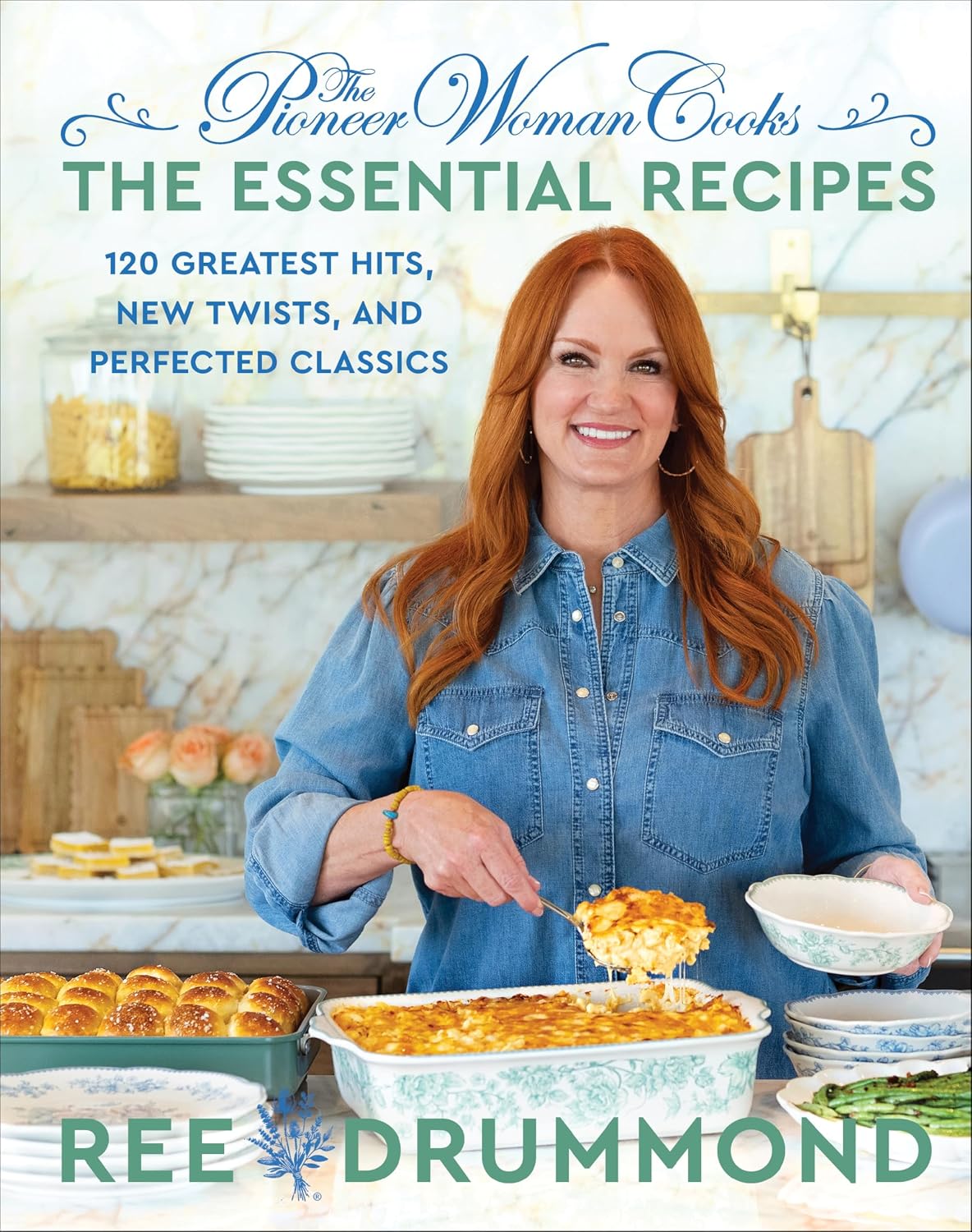 The Pioneer Woman Cooks―The Essential Recipes: 120 Greatest Hits, New Twists, and Perfected Classics – The Bestselling Foolproof Guide for Home Cooks by Ree Drummond