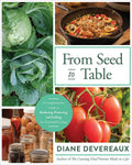 From Seed to Table: Homesteading Guide to Growing Food, Canning, Food Preservation, and Sustainable Living by Diane Devereaux