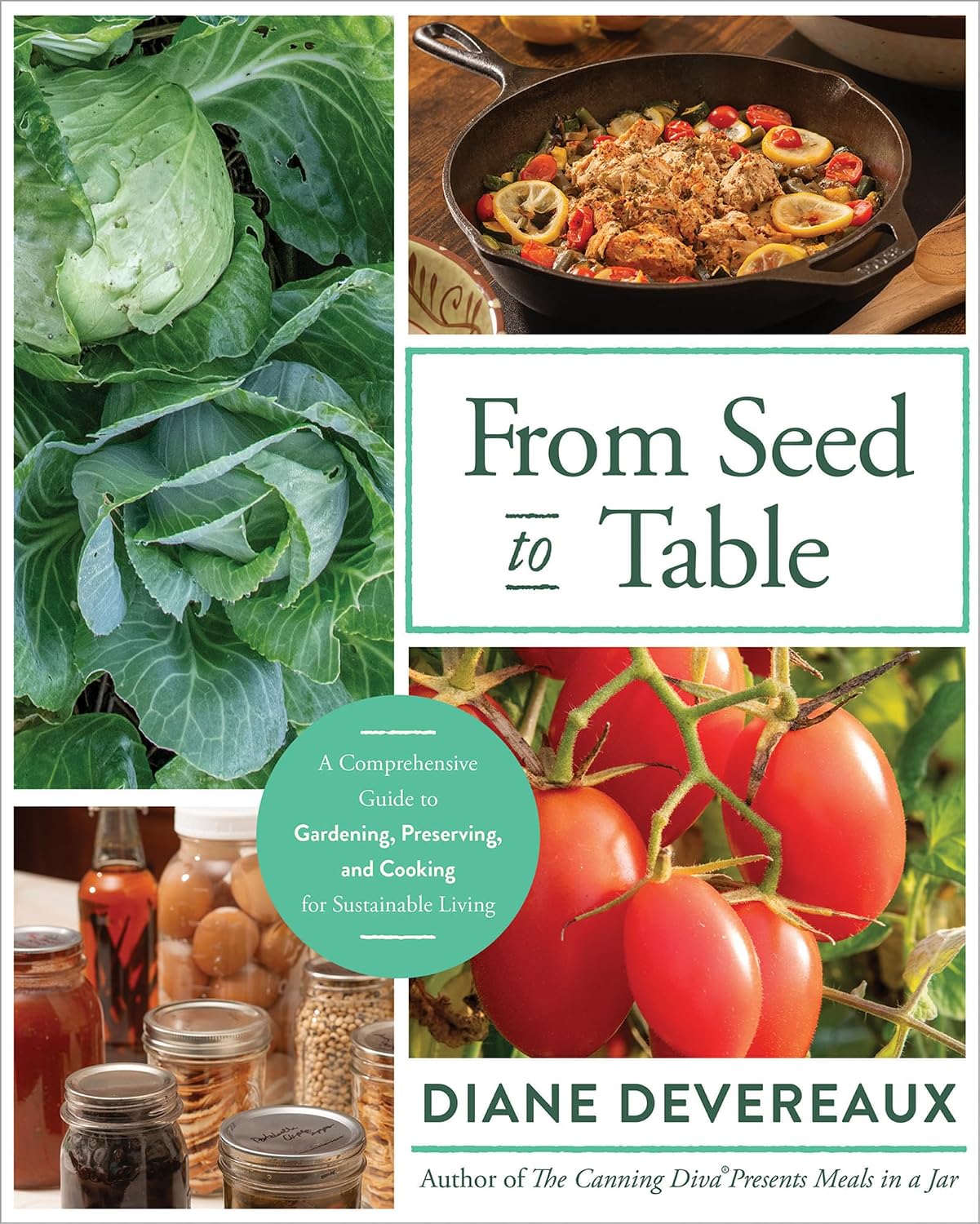 From Seed to Table: Homesteading Guide to Growing Food, Canning, Food Preservation, and Sustainable Living by Diane Devereaux