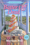 Batter Off Dead: A Southern Cake Baker Mystery by Maymee Bell