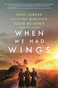 When We Had Wings: A Novel by Ariel Lawhon