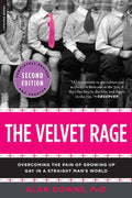 The Velvet Rage: Overcoming the Pain of Growing Up Gay in a Straight Man's World, Second Edition by Alan Downs Ph. D. PhD