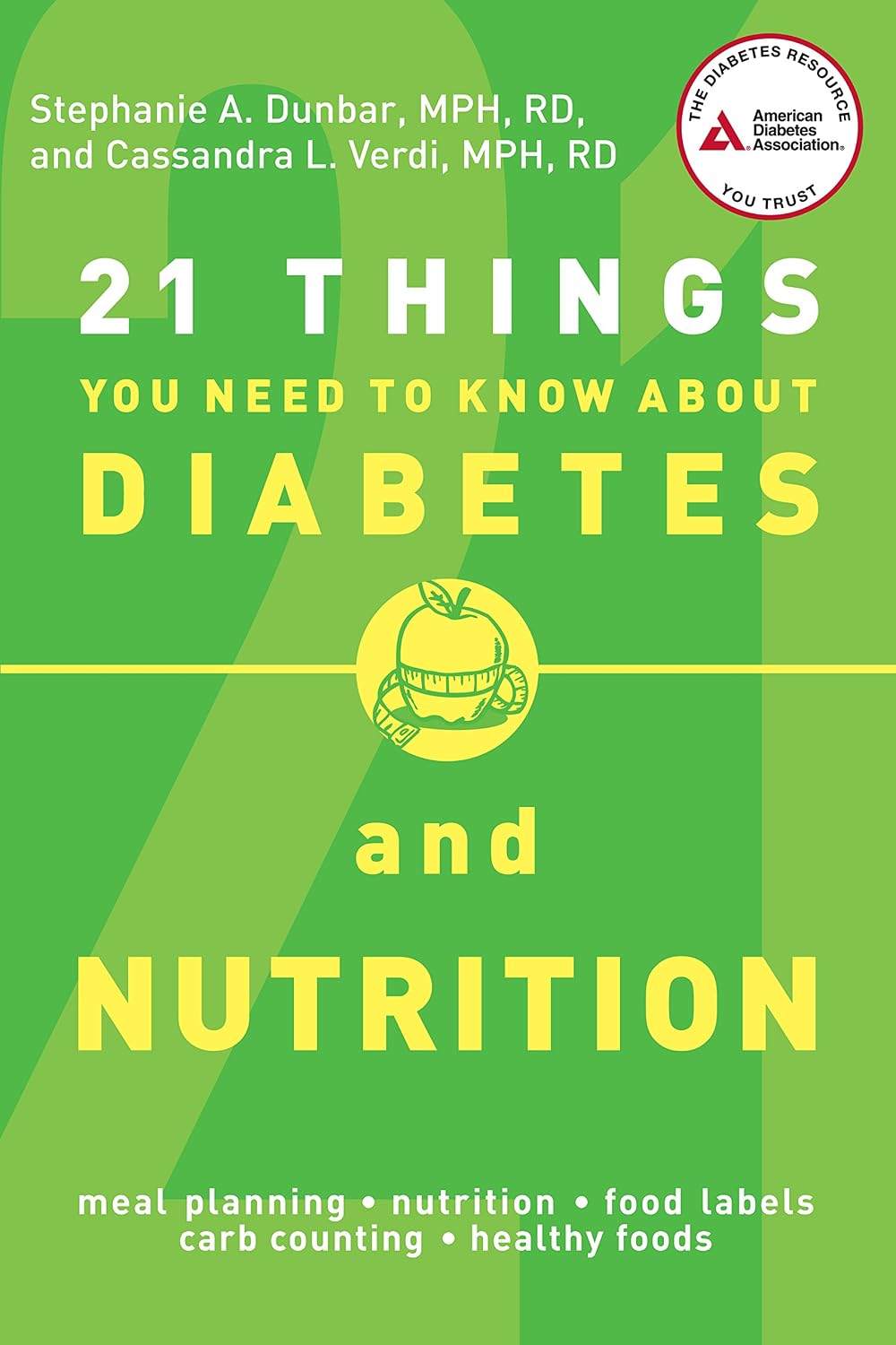 21 Things You Need to Know About Diabetes and Nutrition by R.D. Stephanie A. Dunbar