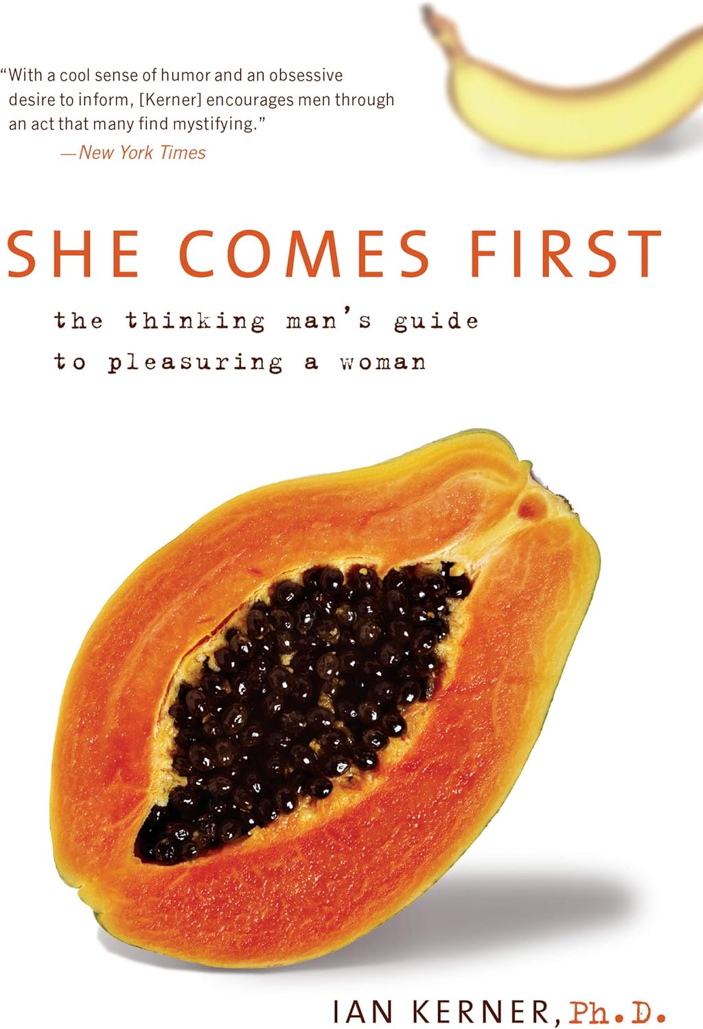 She Comes First: The Thinking Man's Guide to Pleasuring a Woman (Kerner, 3) by Ian Kerner
