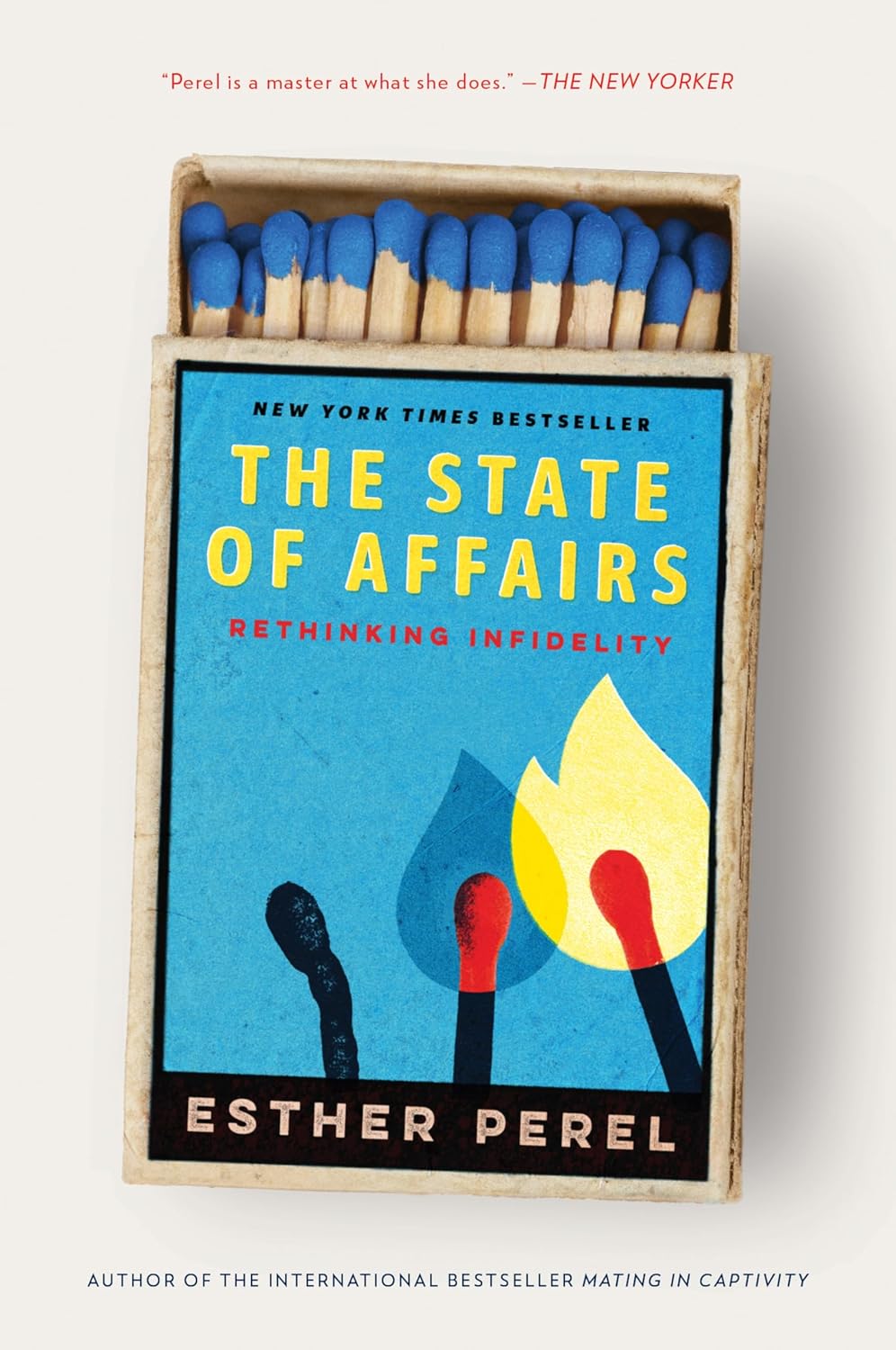 The State of Affairs: Rethinking Infidelity by Esther Perel
