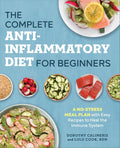 The Complete Anti-Inflammatory Diet for Beginners: A No-Stress Meal Plan with Easy Recipes to Heal the Immune System by Dorothy Calimeris