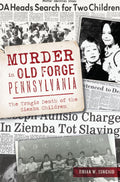 Murder in Old Forge, Pennsylvania: The Tragic Death of the Ziemba Children (True Crime) by Brian W. Kincaid