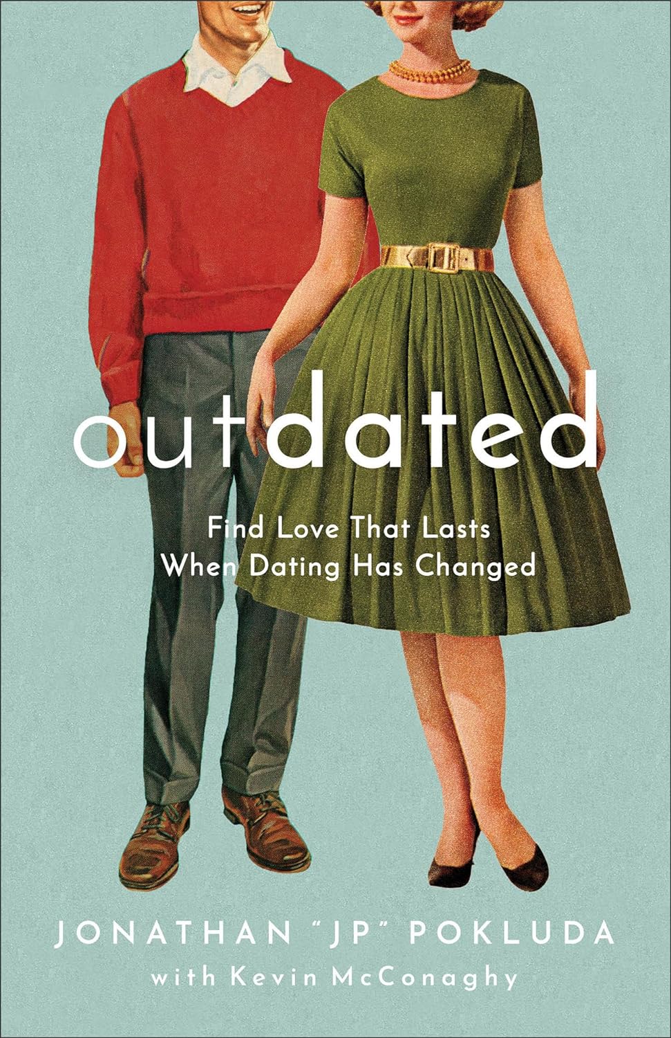 Outdated: Find Love That Lasts When Dating Has Changed | Guide to Modern Dating and Marriage | Relationship Goals for Single Christians or Dating & Engaged Couples by Jonathan "JP" Pokluda