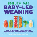 Simple & Safe Baby-Led Weaning: How to Integrate Foods, Master Portion Sizes, and Identify Allergies by Malina Malkani MS RDN CDN