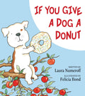 If You Give a Dog a Donut: A Silly Circular Story About a Dog’s Donut-Fueled Adventure Around the Neighborhood by Laura Numeroff