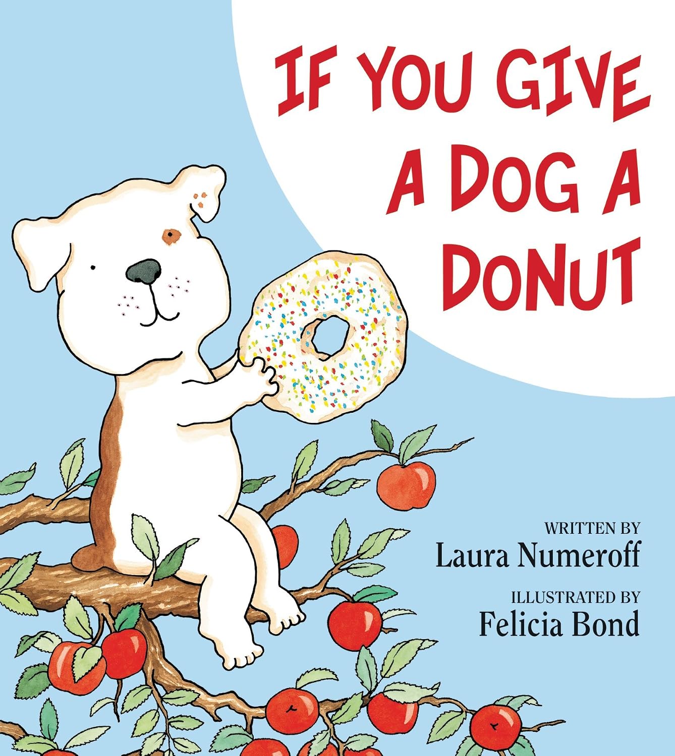 If You Give a Dog a Donut: A Silly Circular Story About a Dog’s Donut-Fueled Adventure Around the Neighborhood by Laura Numeroff